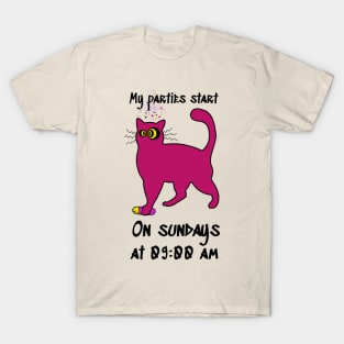 My parties start on Sundays at 09:00 AM Catsondrugs.com - Techno Party Ibiza Rave Dance Underground Festival Spring Break  Berlin Good Vibes Trance Dance technofashion technomusic housemusic T-Shirt